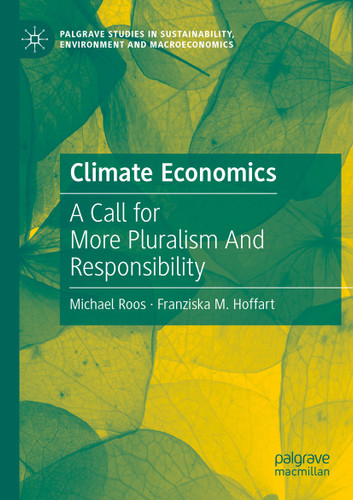 Climate Economics: A Call for More Pluralism And Responsibility (Palgrave Studies in Sustainability, Environment and Macroeconomics) book cover by Michael Roos, Franziska M. Hoffart