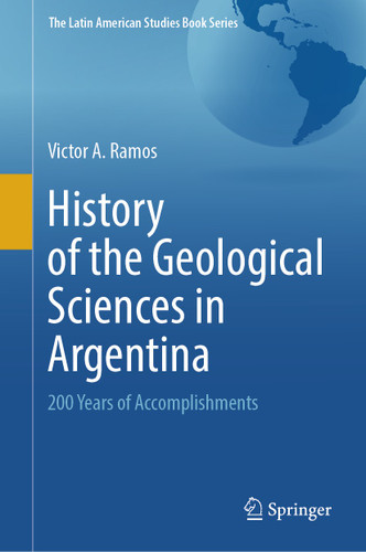 History of the Geological Sciences in Argentina: 200 Years of Accomplishments (The Latin American Studies Book Series) book cover by Victor A. Ramos
