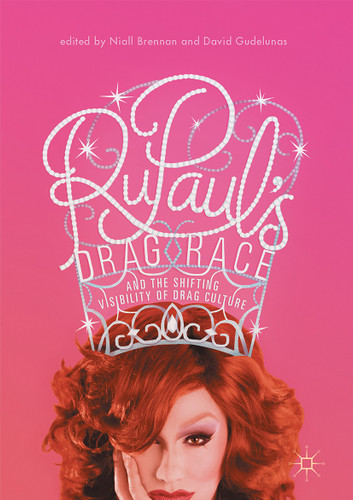 RuPaul’s Drag Race and the Shifting Visibility of Drag Culture: The Boundaries of Reality TV book cover by 