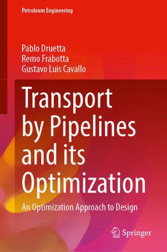 Transport by Pipelines and Its Optimization: A Sustainable Approach to the Design (Petroleum Engineering) book cover by Pablo Druetta, Remo Frabotta, Gustavo Luis Cavallo
