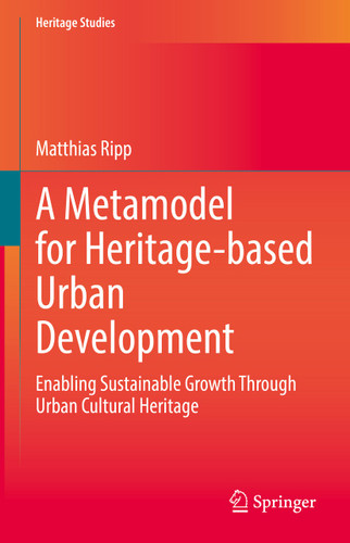 A Metamodel for Heritage-based Urban Development: Enabling Sustainable Growth Through Urban Cultural Heritage (Heritage Studies) book cover by Matthias Ripp