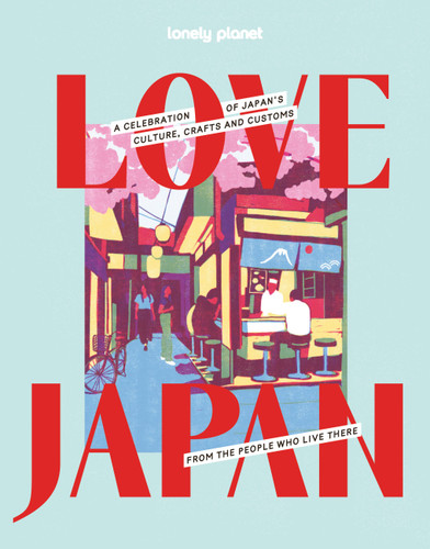 Lonely Planet Love Japan (Lonely Planet) book cover by Lonely Planet