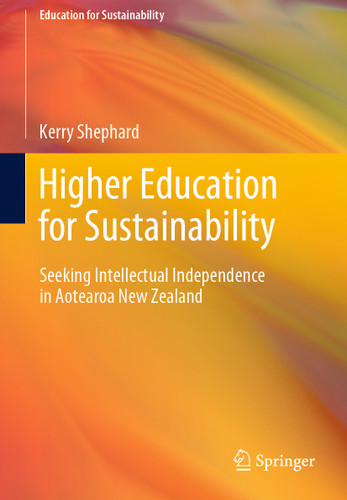 Higher Education for Sustainability: Seeking Intellectual Independence in Aotearoa New Zealand (Education for Sustainability) book cover by Kerry Shephard