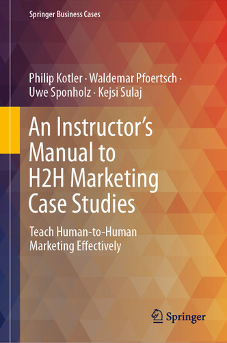 An Instructor's Manual to H2H Marketing Case Studies: Teach Human-to-Human Marketing Effectively (Springer Business Cases) book cover by Philip Kotler, Waldemar Pfoertsch, Uwe Sponholz, Kejsi Sulaj