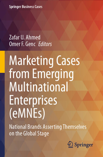 Marketing Cases from Emerging Multinational Enterprises (eMNEs): National Brands Asserting Themselves on the Global Stage (Springer Business Cases) book cover by 