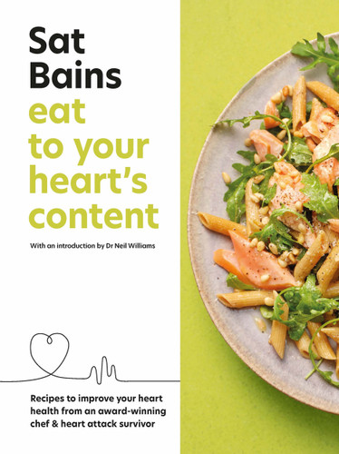 Eat to Your Heart's Content: Recipes to improve your heart health from an award-winning chef & heart attack survivor book cover by Sat Bains