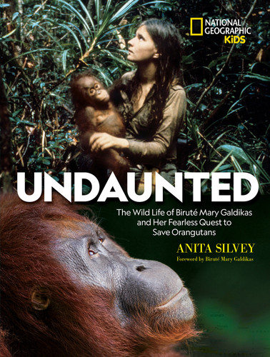 Undaunted: The Wild Life of Biruté Mary Galdikas and Her Fearless Quest to Save Orangutans (NGK The Wild Life) book cover by Anita Silvey