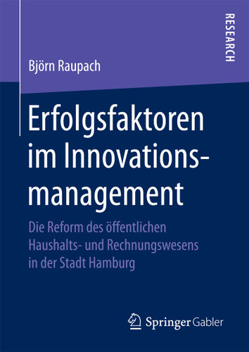 Erfolgsfaktoren im Innovationsmanagement: Die Reform des öffentlichen Haushalts- und Rechnungswesens in der Stadt Hamburg book cover by Björn Raupach