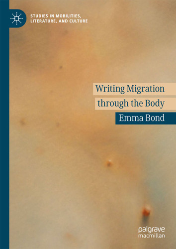 Writing Migration through the Body (Studies in Mobilities, Literature, and Culture) book cover by Emma Bond