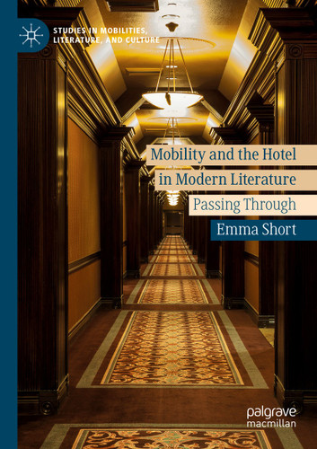 Mobility and the Hotel in Modern Literature: Passing Through (Studies in Mobilities, Literature, and Culture) book cover by Emma Short