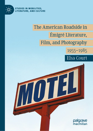 The American Roadside in Émigré Literature, Film, and Photography: 1955–1985 (Studies in Mobilities, Literature, and Culture) book cover by Elsa Court