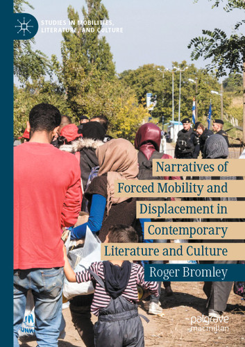 Narratives of Forced Mobility and Displacement in Contemporary Literature and Culture (Studies in Mobilities, Literature, and Culture) book cover by Roger Bromley