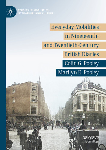 Everyday Mobilities in Nineteenth- and Twentieth-Century British Diaries (Studies in Mobilities, Literature, and Culture) book cover by Colin G. Pooley, Marilyn E. Pooley