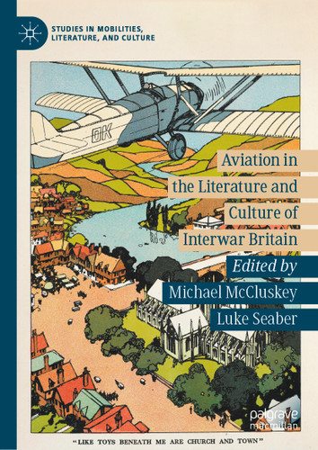 Aviation in the Literature and Culture of Interwar Britain (Studies in Mobilities, Literature, and Culture) book cover by 