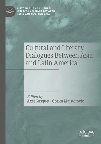 Cultural and Literary Dialogues Between Asia and Latin America (Historical and Cultural Interconnections between Latin America and Asia) book cover by 