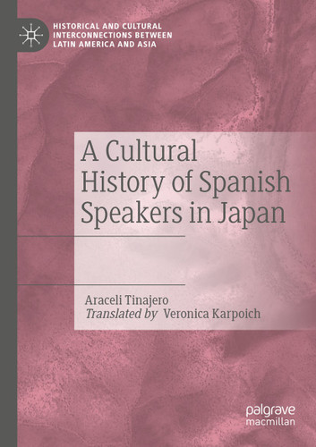 A Cultural History of Spanish Speakers in Japan (Historical and Cultural Interconnections between Latin America and Asia) book cover by Araceli Tinajero