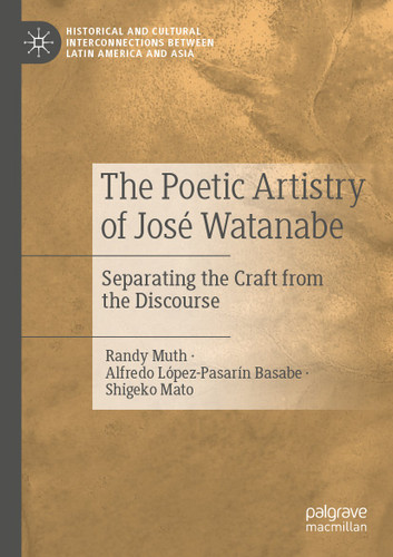 The Poetic Artistry of José Watanabe: Separating the Craft from the Discourse (Historical and Cultural Interconnections between Latin America and Asia) book cover by Randy Muth, Alfredo López-Pasarín Basabe, Shigeko Mato