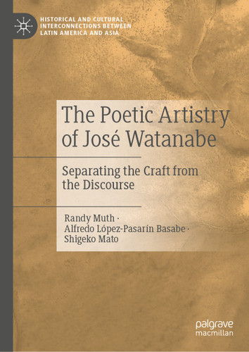 The Poetic Artistry of José Watanabe: Separating the Craft from the Discourse (Historical and Cultural Interconnections between Latin America and Asia) book cover by Randy Muth, Alfredo López-Pasarín Basabe, Shigeko Mato