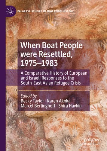 When Boat People were Resettled, 1975–1983: A Comparative History of European and Israeli Responses to the South-East Asian Refugee Crisis (Palgrave Studies in Migration History) book cover by 