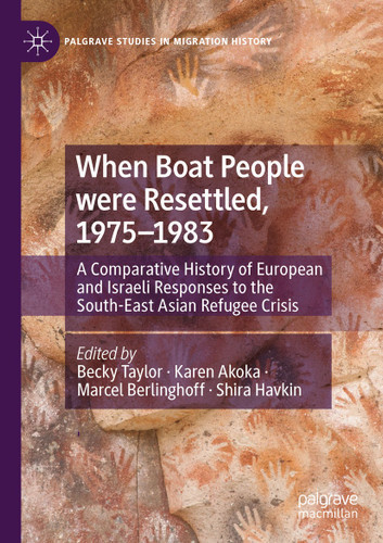 When Boat People were Resettled, 1975–1983: A Comparative History of European and Israeli Responses to the South-East Asian Refugee Crisis (Palgrave Studies in Migration History) book cover by 