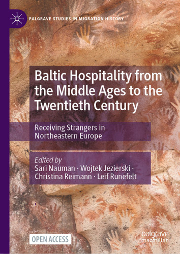 Baltic Hospitality from the Middle Ages to the Twentieth Century: Receiving Strangers in Northeastern Europe (Palgrave Studies in Migration History) book cover by 