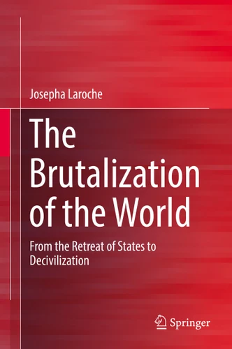 The Brutalization of the World: From the Retreat of States to Decivilization book cover by Josepha Laroche