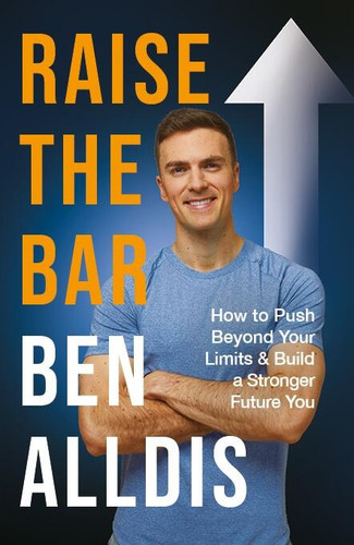 Raise The Bar: How to Push Beyond Your Limits and Build a Stronger Future You book cover by Ben Alldis