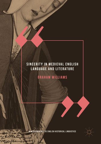 Sincerity in Medieval English Language and Literature (New Approaches to English Historical Linguistics) book cover by Graham Williams
