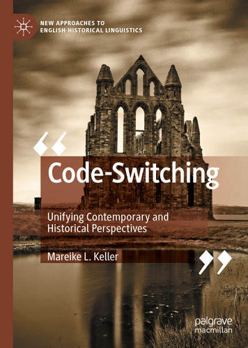 Code-Switching: Unifying Contemporary and Historical Perspectives (New Approaches to English Historical Linguistics) book cover by Mareike L. Keller