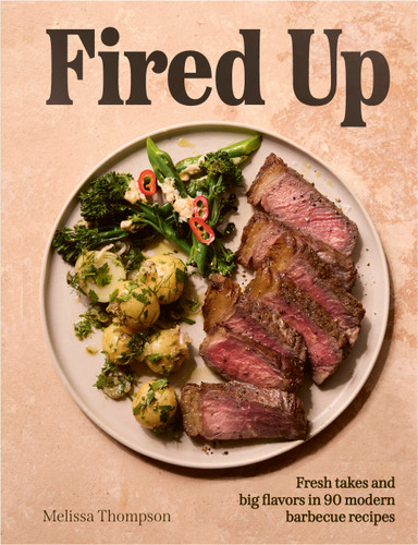 Fired Up: Fresh takes and big flavors in 90 modern barbecue recipes book cover by Melissa Thompson