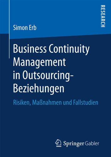 Business Continuity Management in Outsourcing-Beziehungen: Risiken, Maßnahmen und Fallstudien book cover by Simon Erb