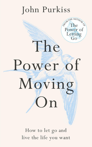 The Power of Moving On: How To Let Go and Live The Life You Want book cover by John Purkiss