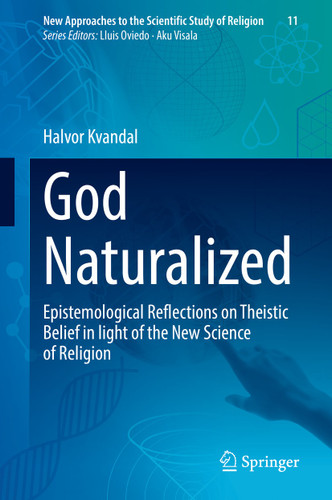 God Naturalized: Epistemological Reflections on Theistic Belief in light of the New Science of Religion (New Approaches to the Scientific Study of Religion #11) book cover by Halvor Kvandal
