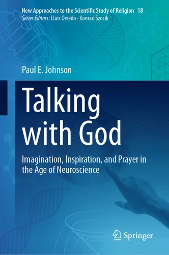 Talking with God: Imagination, Inspiration, and Prayer in the Age of Neuroscience (New Approaches to the Scientific Study of Religion #18) book cover by Paul E. Johnson
