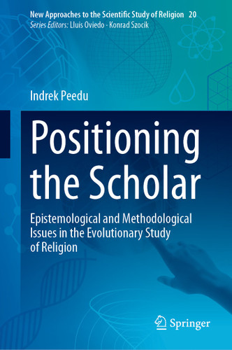 Positioning the Scholar: Epistemological and Methodological Issues in the Evolutionary Study of Religion (New Approaches to the Scientific Study of Religion #20) book cover by Indrek Peedu