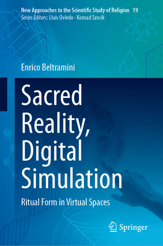 Sacred Reality, Digital Simulation: Ritual Form in Virtual Spaces (New Approaches to the Scientific Study of Religion #19) book cover by Enrico Beltramini