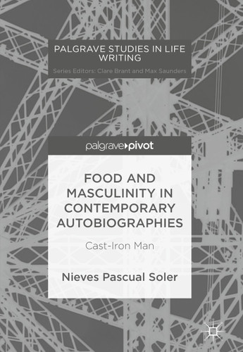 Food and Masculinity in Contemporary Autobiographies: Cast-Iron Man (Palgrave Studies in Life Writing) book cover by Nieves Pascual Soler