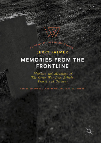 Memories from the Frontline: Memoirs and Meanings of The Great War from Britain, France and Germany (Palgrave Studies in Life Writing) book cover by Jerry Palmer