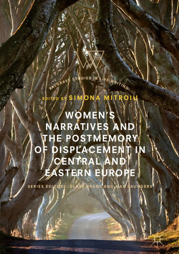 Women’s Narratives and the Postmemory of Displacement in Central and Eastern Europe (Palgrave Studies in Life Writing) book cover by 