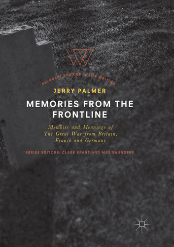 Memories from the Frontline: Memoirs and Meanings of The Great War from Britain, France and Germany (Palgrave Studies in Life Writing) book cover by Jerry Palmer