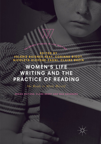Women's Life Writing and the Practice of Reading: She Reads to Write Herself (Palgrave Studies in Life Writing) book cover by 