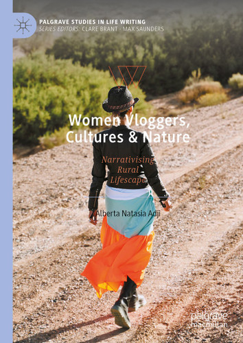 Women Vloggers, Cultures & Nature: Narrativising Rural Lifescape (Palgrave Studies in Life Writing) book cover by Alberta Natasia Adji