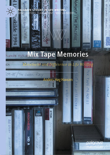 Mix Tape Memories: Movement and Difference in Life Writing (Palgrave Studies in Life Writing) book cover by Anders Høg Hansen