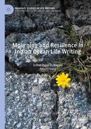 Mourning and Resilience in Indian Ocean Life Writing (Palgrave Studies in Life Writing) book cover by Esther Pujolràs-Noguer, Felicity Hand