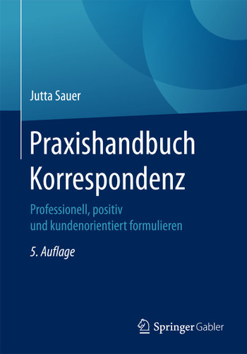 Praxishandbuch Korrespondenz: Professionell, positiv und kundenorientiert formulieren book cover by Jutta Sauer
