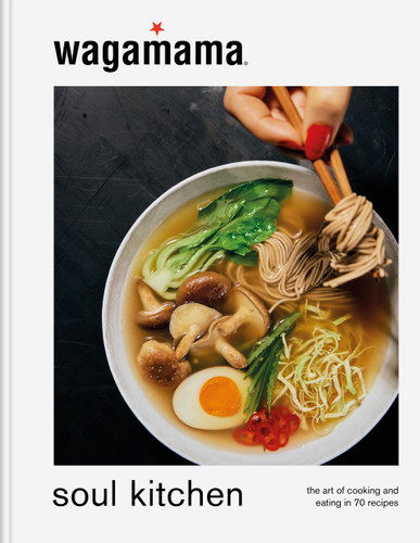wagamama Soul Kitchen: The Art of Cooking and Eating in 70 Recipes book cover by wagamama