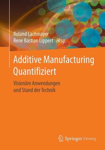 Additive Manufacturing Quantifiziert: Visionäre Anwendungen und Stand der Technik book cover by 