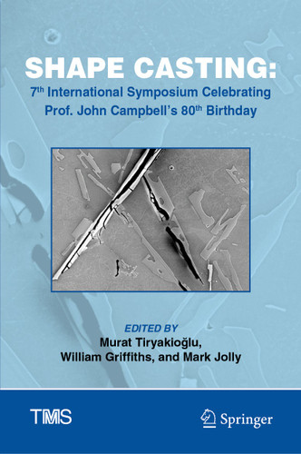 Shape Casting: 7th International Symposium Celebrating Prof. John Campbell's 80th Birthday (The Minerals, Metals & Materials Series) book cover by 