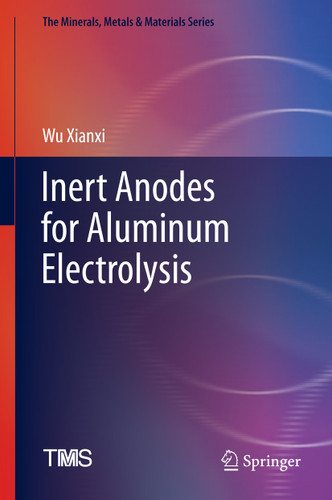 Inert Anodes for Aluminum Electrolysis (The Minerals, Metals & Materials Series) book cover by Wu Xianxi