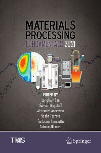 Materials Processing Fundamentals 2021 (The Minerals, Metals & Materials Series) book cover by 